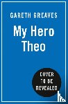Greaves, Gareth - My Hero Theo