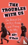 O'Neill, Alix - The Troubles with Us
