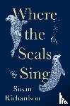 Richardson, Susan - Where the Seals Sing