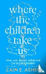 Asher, Zain E. - Where the Children Take Us