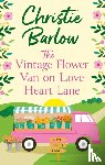 Barlow, Christie - The Vintage Flower Van on Love Heart Lane