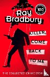 Bradbury, Ray - Killer, Come Back To Me