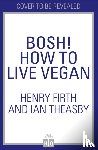 Firth, Henry, Theasby, Ian - BOSH! How to Live Vegan