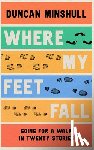 Minshull, Duncan - Where My Feet Fall
