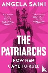 Saini, Angela - The Patriarchs