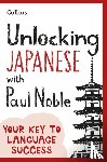 Noble, Paul - Unlocking Japanese with Paul Noble