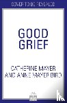 Mayer, Catherine, Bird, Anne Mayer - Good Grief