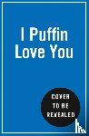  - I Puffin Love You