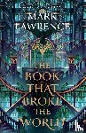 Lawrence, Mark - The Book That Broke the World