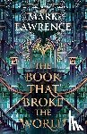 Lawrence, Mark - The Book That Broke the World