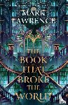 Lawrence, Mark - The Book That Broke the World
