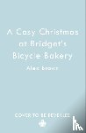 Brown, Alex - A Cosy Christmas at Bridget’s Bicycle Bakery