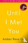 Gill, Amber Rose - Until I Met You