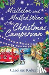 Roberts, Caroline - Mistletoe and Mulled Wine at the Christmas Campervan