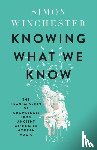 Winchester, Simon - Knowing What We Know
