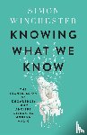 Winchester, Simon - Knowing What We Know - The History of Knowledge and the Threat to Wisdom