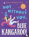 Chichester Clark, Emma - Not Without You, Blue Kangaroo
