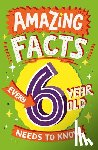 Brereton, Catherine - Amazing Facts Every 6 Year Old Needs to Know