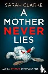 Clarke, Sarah - A Mother Never Lies