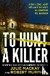 Mackay, Julie, Murphy, Robert - To Hunt a Killer