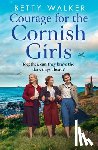 Walker, Betty - Courage for the Cornish Girls