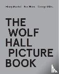 Mantel, Hilary, Miles, Ben, Miles, George - The Wolf Hall Picture Book