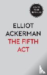 Ackerman, Elliot - The Fifth Act