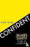 Smith, James - How to Be Confident