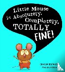Hopwood, Sharon - Little Mouse is Absolutely, Completely, Totally Fine!
