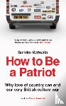 Katwala, Sunder - How to Be a Patriot
