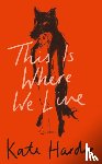 Hardie, Kate - This Is Where We Live