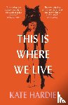 Hardie, Kate - This Is Where We Live