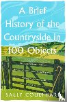 Coulthard, Sally - A Brief History of the Countryside in 100 Objects