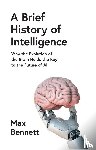 Bennett, Max - A Brief History of Intelligence