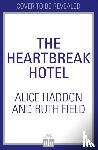 Haddon, Alice, Field, Ruth - Finding Your Self at the Heartbreak Hotel