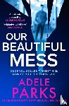 Parks, Adele - Our Beautiful Mess