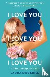 Dockrill, Laura - I Love You, I Love You, I Love You