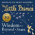 de Saint-Exupery, Antoine - The Little Prince: Wisdom from Beyond the Stars