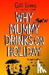 Sims, Gill - Why Mummy Drinks on Holiday
