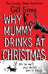 Sims, Gill - Why Mummy Drinks at Christmas