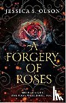 Olson, Jessica S. - A Forgery of Roses