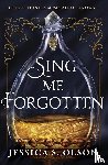 Olson, Jessica S. - Sing Me Forgotten