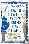 Papakostas, Theodore - How to Fit All of Ancient Greece in an Elevator