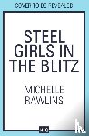 Rawlins, Michelle - Steel Girls in the Blitz