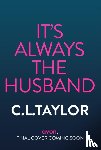 Taylor, C.L. - It's Always the Husband