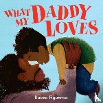 Figueroa, Raissa - What My Daddy Loves