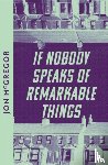 McGregor, Jon - If Nobody Speaks of Remarkable Things
