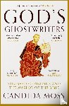 Moss, Candida - God’s Ghostwriters