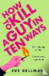 Kellman, Eve - How to Kill a Guy in Ten Ways