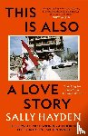 Hayden, Sally - This is Also a Love Story